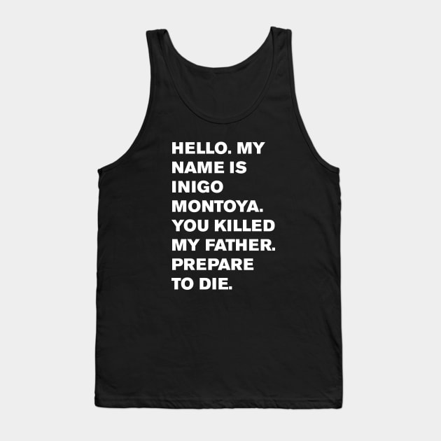 Hello. My name is Inigo Montoya. You killed my father. Prepare to die. Tank Top by WeirdStuff